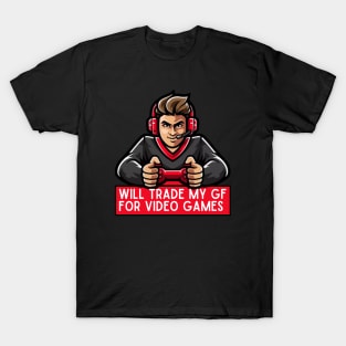 Will trade my Girlfriend for video games T-Shirt